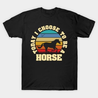 I like Horse Funny vintage lover Today I choose to be a Horse T-Shirt